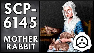 SCP-6145  |  Mother Rabbit  |  Neutralized  |  Historic SCP