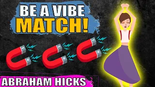 How To Be a Vibrational Match to Your Desire! [MAGICAL SEGMENT] - Abraham Hicks