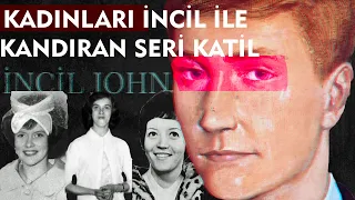 KADINLARI İNCİL İLE KANDIRAN SERİ KATİL - İNCİL JOHN I Seri Katiller Dosyası 76. Bölüm