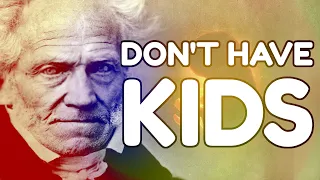 SCHOPENHAUER: Why Having Children is Wrong (Antinatalism)