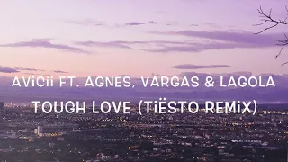 Avicii Ft. Agnes, Vargas & Lagola  - Tough Love  (Tiësto Remix) Lyrics