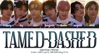 UPDATED | ENHYPEN (엔하이픈) "Tamed-Dashed" (Color Coded Lyrics Han/Rom/Eng/가사)