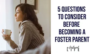 5 Questions To Consider Before Becoming a Foster Parent