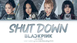 BLACKPINK (블랙핑크) - 'Shut Down' (Color Coded Lyrics) (Han/Rom/Eng/가사)