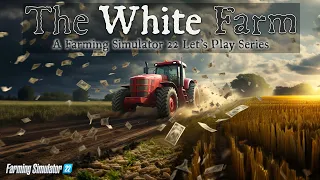 Making MONEY! | The White Farm | Farming Simulator 22 | Episode 13