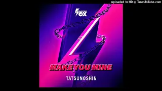 Tatsunoshin - Make You Mine (Extended Mix)