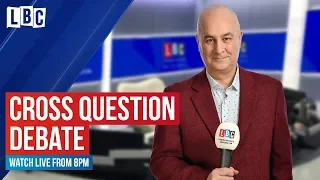 Cross Question with Iain Dale | watch live on LBC