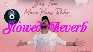 Bas Tum Mere Paas Raho l Slowed +Reverb l Himesh , Salman l Aman Patel l Total Mashup