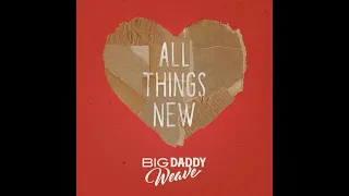 Big Daddy Weave - All Things New