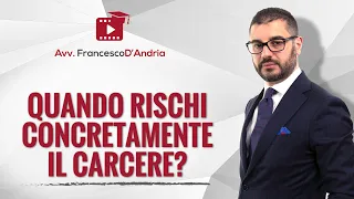 Quando rischi concretamente il carcere?