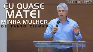 Eu quase matei minha mulher com tanto ciúmes  CLAUDIO DUARTE