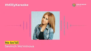 Sevinch Mo'minova - Ne bo'ldi | Milliy Karaoke