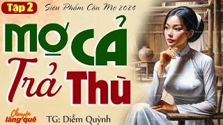 Tập 2 truyện cậu mợ: “MỢ CẢ TRẢ THÙ” Tập 2 (Kết) - Chuyện Làng Quê kể truyện truyện cậu mợ cực hay