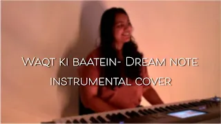 Waqt Ki Baatein- Dream Note | Instrumental Cover