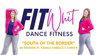 South of the Border / Ed Sheeran ft. Camila Cabello x Cardi B / FitWhit Dance Fitness