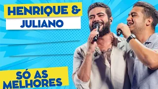 HENRIQUE E JULIANO - As Mais Tocadas | HENRIQUE E JULIANO - Só as Melhores | Top Sertanejo