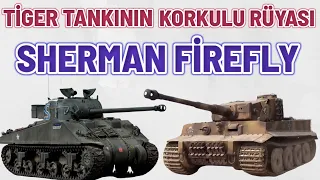 TİGER TANKININ KORKULU RÜYASI SHERMAN FİREFLY 2. dünya savaşı tarihi