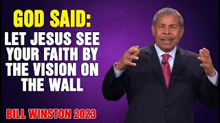 Dr Bill Winston 2023 - God said- Let Jesus see your faith by the vision on the wall