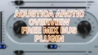 Acustica Arctic Overview - Free Mix Bus Plugin