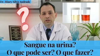 Sangue na urina? O que pode ser e o que fazer? - Dr. Hiury Silva Andrade