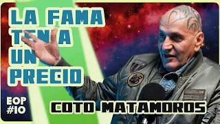 EOP #10 | LA FAMA TENÍA UN PRECIO | COTO MATAMOROS