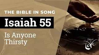 Isaiah 55 - Is Anyone Thirsty  ||  Bible in Song  ||  Project of Love