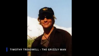 Timothy Treadwell - The Grizzly Man