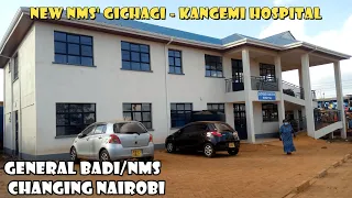 NEW NMS' GICHAGI-KANGEMI HOSPITAL, General Badi Is Changing Nairobi