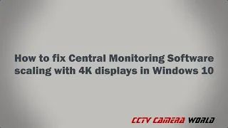 How to Fix Central Monitoring Software Scaling on a 4K Display in Windows 10