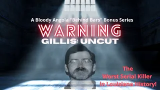 GILLIS:UNCUT Part 1 | Bloody Angola Podcast (Audio Only)