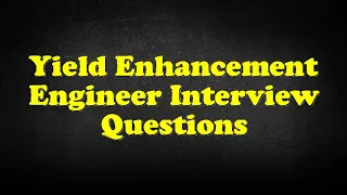 Yield Enhancement Engineer Interview Questions