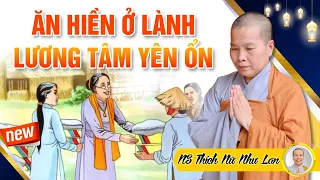 ĂN HIỀN Ở LÀNH - LƯƠNG TÂM ĐƯỢC YÊN ỔN | Lời Vàng Phật Dạy - NS Thích Nữ Như Lan (Thuyết pháp mới)