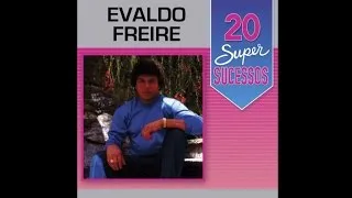 Evaldo Freire - 20 Super Sucessos (Completo / Oficial)