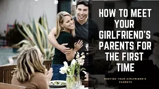 How to Meet Your Girlfriend's Parents for the First Time