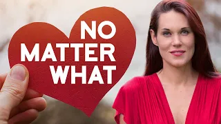 The “No Matter What” Pattern In Relationships - Conditional Love