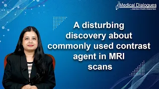 A disturbing discovery about commonly used contrast agent in MRI scans