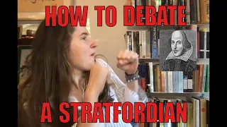 How to Debate A Stratfordian! Edward De Vere Vs. Will of Stratford as the true William Shakespeare