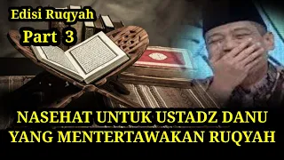 NASEHAT UNTUK USTADZ DANU YANG MENTERTAWAKAN RUQYAH