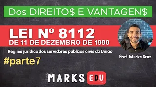 Lei 8112/90 - Dos direitos e vantagens (artigos 40 ao 48) Parte 7