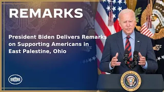 President Biden Delivers Remarks on Supporting Americans in East Palestine, Ohio