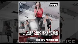 AEROBIC EXERCISE WORKOUT MIXED PROGRAM 2024 - 135 BPM / 32 COUNT - Fitness & Music 2024