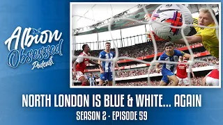 NORTH LONDON IS BLUE & WHITE... AGAIN | Albion Obsessed Season 2 Ep. 59