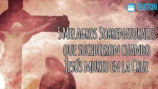 5 Milagros sobrenaturales que sucedieron cuando Jesús murio en la Cruz