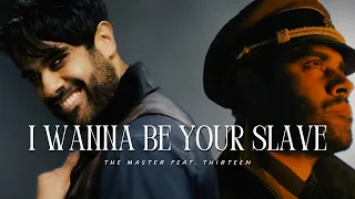 ❖ the master [feat. thirteen] | i wanna be your slave