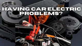 Car Electrical Problems: What Causes This Trouble?