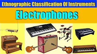 CLASSIFICATION OF MUSICAL INSTRUMENTS : ELECTROPHONES