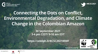 Connecting the Dots on Conflict, Environmental Degradation & Climate Change in the Colombian Amazon