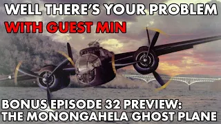 Well There's Your Problem | Bonus Episode 32 PREVIEW: The Monongahela Ghost Bomber