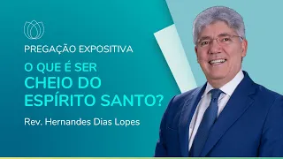 O QUE É SER CHEIO DO ESPÍRITO SANTO? | Rev. Hernandes Dias Lopes | IPP