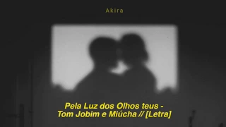 Pela Luz dos Olhos teus - Tom Jobim e Miúcha // [Letra]